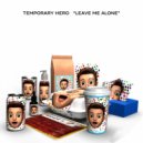 Temporary Hero - Leave Me Alone (Romeo\'s Fault HiFi Remix)
