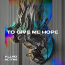 Allvix & Acithe - To Give Me Hope (Extended Mix)