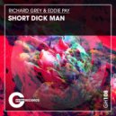 Richard Grey & Eddie Pay - Short Dick Man (Original Mix)