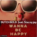 dutch bold & Stacey Jay - Wanna Be Happy (feat. Stacey Jay) (Original mix)