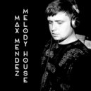 Max Mendez - Melody House #11 (Live mix)
