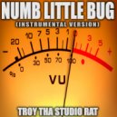 Troy Tha Studio Rat - Numb Little Bug (Originally Performed by Em Biehold) (Instrumental Version)