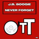 J.B. Boogie - Never Forget (Original Mix)