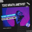 Toxic Wraith, Amethyst (IN) - Stay With Me (Original Mix)