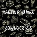 Martin Ploumer - Sowing Crysis (Original mix)