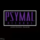 Jaxson Watson - Pleasure (Original Mix)