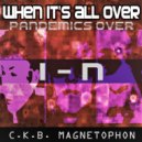 C.K.B. Magnetophon - When It\'s All Over (Pandemics Over) (Spherical Mix)