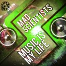 Mad Scientists - Music Is My Life (Original Mix)