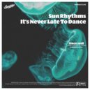 Sun Rhythms - It\'s Never Late To Dance (Original Mix)