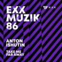Anton Ishutin - Take Me Far Away (Original Mix)