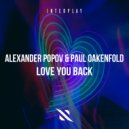 Alexander Popov, Paul Oakenfold - Love You Back (Extended Mix)