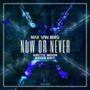 Max Van Berg - Now or Never