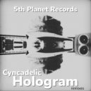 Cyncadelic - Hologram