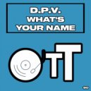 D.P.V. - What\'s Your Name (Original Mix)