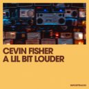 Cevin Fisher - A Lil Bit Louder (Original Mix)