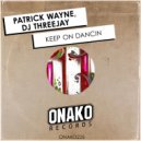 Dj Threejay, Patrick Wayne - Keep On Dancin (Original Mix)