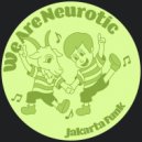 We Are Neurotic - Give Me A Jar Full Of Candy (Original Mix)