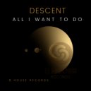 Descent - All I Want To Do (Extended Mix)