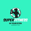 SuperFitness - In Your Eyes (Workout Mix Edit 132 bpm)