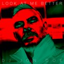 DJ Jon Doe - Look At Me Better
