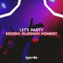 Egoism, Platinum Monkey - Let\'s Party (Original Mix)