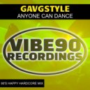 GavGStyle - Anyone Can Dance (90\'S Happy Hardcore Mix)
