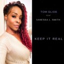 Tom Glide & Vanessa L. Smith - Keep It Real (feat. Vanessa L. Smith) (Tom Glide\'s Radio Edit)