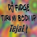 DJ Fudge - Turn My Body Up (Original Mix)
