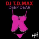 DJ T.D.MAX - Deep Dear (Original Mix)