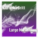 Cornelia Britt - Large Mushroom (Original mix)