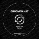 Groove N Hat - Give It (Original Mix)
