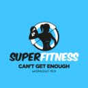 SuperFitness - Can\'t Get Enough (Workout Mix 132 bpm)