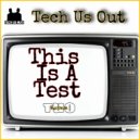 Tech Us Out - This Is A Test (Original Mix)