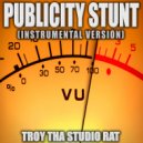 Troy Tha Studio Rat - Publicity Stunt (Originally Performed by Gucci Mane) (Instrumental Version)