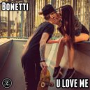 Bonetti - U Love Me (Original Mix)