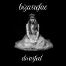 Bizarrefae - Dwarfed