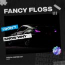 Fancy Floss - I Don\'t Know Why (Original Mix)