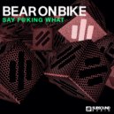 Bearonbike - Say F@king What (Original Mix)