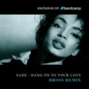Sade - Hang On To Your Love (Bross Remix)