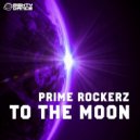 Prime Rockerz - To The Moon (Radio Mix)