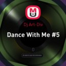 Dj Art-Div - Dance With Me #5 ()