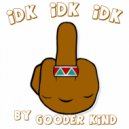 Gooder Kind - IDKIDKIDK (Original Mix)