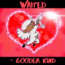Gooder Kind - WAITED (Original Mix)
