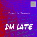 Dominic Bowers - I\'m late (Original mix)
