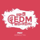 Hard EDM Workout - Pray (Workout Mix 140 bpm)