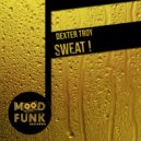 Dexter Troy - Sweat!