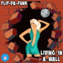FLIP-DA-FUNK - Living In A Wall