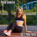 Paco Caniza - Set You Free (Original Mix)