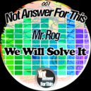 Mr. Rog - We Will Solve It (Original Mix)