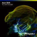 Aeon Shift - To Live Or Exist (Extended Mix)